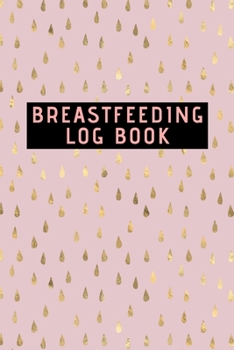 Paperback Breastfeeding Log Book: New Mama Support Journal - track feeds, moods, sleep patterns etc. The ideal gift idea for new mothers Book