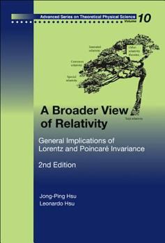 Hardcover Broader View of Relativity, A: General Implications of Lorentz and Poincare Invariance (2nd Edition) Book