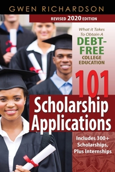 Paperback 101 Scholarship Applications (Revised 2020 Edition): What It Takes to Obtain a Debt-Free College Education Book