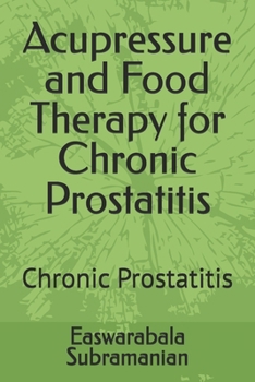 Paperback Acupressure and Food Therapy for Chronic Prostatitis: Chronic Prostatitis Book