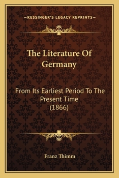 Paperback The Literature Of Germany: From Its Earliest Period To The Present Time (1866) Book