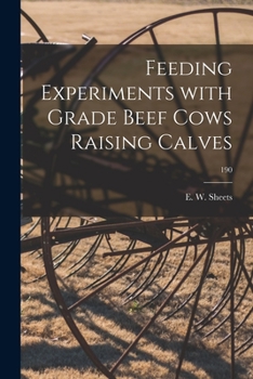 Paperback Feeding Experiments With Grade Beef Cows Raising Calves; 190 Book