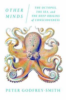 Hardcover Other Minds: The Octopus, the Sea, and the Deep Origins of Consciousness Book