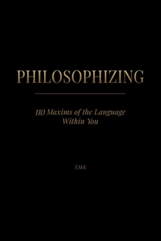Paperback Philosophizing: 110 Maxims of the Language Within You Book