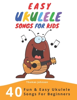 Paperback Easy Ukulele Songs For Kids: 40 Fun & Easy Ukulele Songs for Beginners with Simple Chords & Ukulele Tabs Book