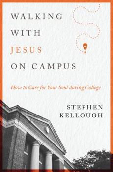 Paperback Walking with Jesus on Campus: How to Care for Your Soul During College Book