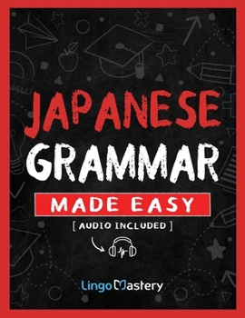 Paperback Japanese Grammar Made Easy: An Easy Step-By-Step Workbook to Learn the Basic Japanese Grammar Book