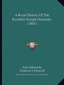 Paperback A Royal History Of The Excellent Knight Generides (1865) Book