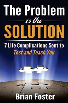 Paperback The Problem is the Solution: 7 Life Complications Sent to Test and Teach You Book