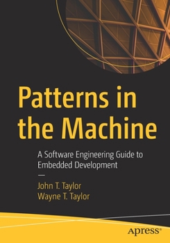 Paperback Patterns in the Machine: A Software Engineering Guide to Embedded Development Book