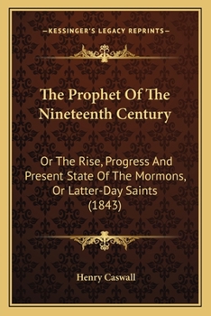 Paperback The Prophet Of The Nineteenth Century: Or The Rise, Progress And Present State Of The Mormons, Or Latter-Day Saints (1843) Book