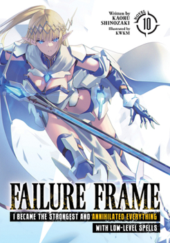 Paperback Failure Frame: I Became the Strongest and Annihilated Everything with Low-Level Spells (Light Novel) Vol. 10 Book