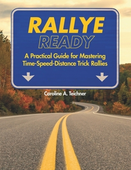 Paperback Rallye Ready: A Practical Guide for Mastering Time-Speed-Distance Trick Rallies Book