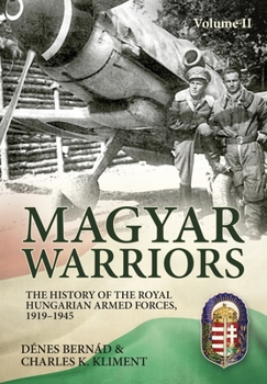 Paperback Magyar Warriors Vol 2: The History of the Royal Hungarian Armed Forces, 1919-1945 Book