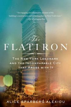 Hardcover The Flatiron: The New York Landmark and the Incomparable City That Arose with It Book