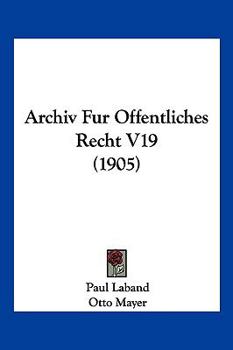 Paperback Archiv Fur Offentliches Recht V19 (1905) [German] Book