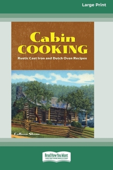 Paperback Cabin Cooking: Rustic Cast Iron and Dutch Oven Recipes [Standard Large Print 16 Pt Edition] Book