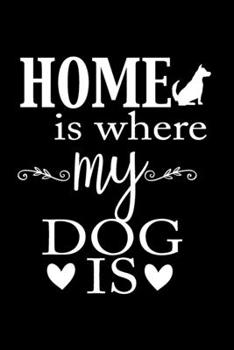 Paperback Home is Where My Dog Is: Journal Notebook Gift for Dog and Puppy Lovers Book
