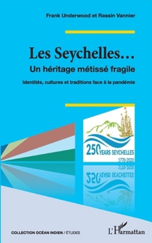 Les Seychelles...: Un héritage métissé fragile Identités, cultures et traditions face à la pandémie Identités, cultures et traditions face à la pandémie (Océan Indien/Etudes) (French Edition)