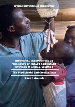 Paperback Historical Perspectives on the State of Health and Health Systems in Africa, Volume I: The Pre-Colonial and Colonial Eras Book