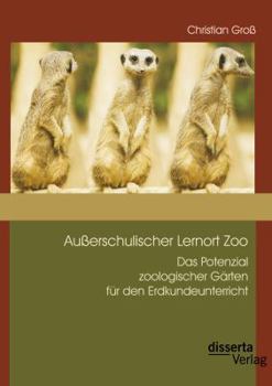 Paperback Außerschulischer Lernort Zoo: Das Potenzial zoologischer Gärten für den Erdkundeunterricht [German] Book