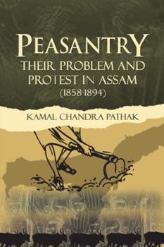 Paperback Peasantry Their Problem and Protest in Assam (1858-1894) Book