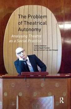 Paperback The Problem of Theatrical Autonomy: Analysing Theatre as a Social Practice Book