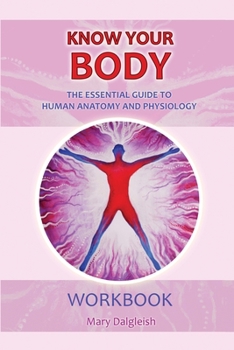 Paperback KNOW YOUR BODY The Essential Guide to Human Anatomy and Physiology WORKBOOK Book