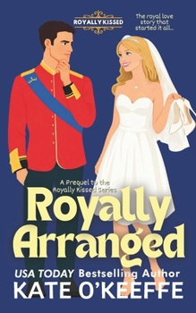 Royally Arranged: An Arranged Marriage Royal Rom Com (Royally Kissed)