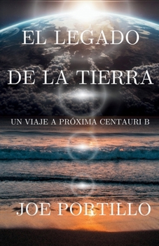 Paperback El legado de la Tierra: Viaje a Próxima Centauri B [Spanish] Book