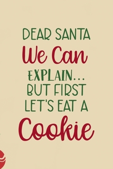 Paperback Dear Santa We Can Explain...But First Let's Eat A Cookie: All Purpose 6x9 Blank Lined Notebook Journal Way Better Than A Card Trendy Unique Gift Chris Book