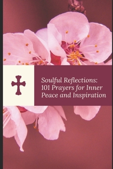 Paperback Soulful Reflections: 101 Prayers for Inner Peace and Inspiration Book