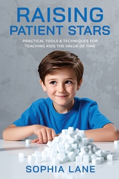 Paperback Raising Patient Stars: Practical Tools & Techniques for Teaching Kids the Value of Time Book