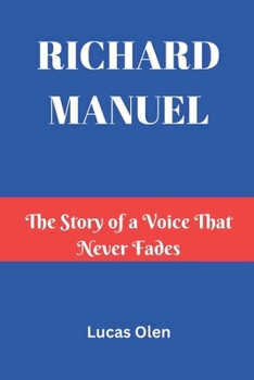 Paperback Richard Manuel: The Story of a Voice That Never Fades Book