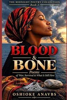 BLOOD & BONE: Poems of War, Survival & What Is Still Here (THE MIDNIGHT POETRY COLLECTION)