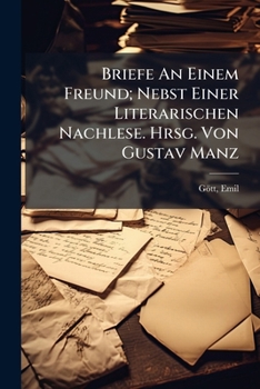 Paperback Briefe An Einem Freund; Nebst Einer Literarischen Nachlese. Hrsg. Von Gustav Manz [German] Book
