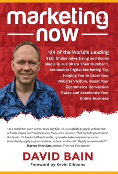 Hardcover Marketing Now: 134 of the World's Leading SEO, Online Advertising and Social Media Gurus Share Their Number 1, Actionable Digital Mar Book
