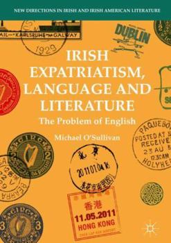 Hardcover Irish Expatriatism, Language and Literature: The Problem of English Book