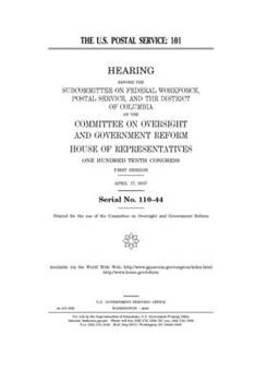 Paperback The U.S. Postal Service 101: hearing before the Subcommittee on Federal Workforce, Postal Service, and the District of Columbia of the Committee on Book