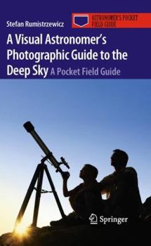 Paperback A Visual Astronomer's Photographic Guide to the Deep Sky: A Pocket Field Guide Book