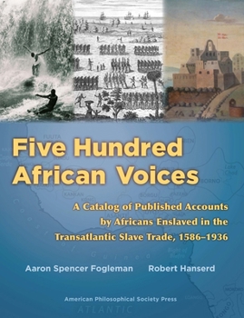 Paperback Five Hundred African Voices: A Catalog of Published Accounts by Africans Enslaved in the Transatlantic Slave Trade, 1586-1936 (American Philosophic Book