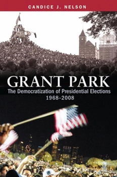 Paperback Grant Park: The Democratization of Presidential Elections, 1968-2008 Book
