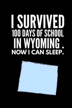 Paperback Funny I Survived 100 Days of School in Wyoming. Now I Can Sleep Wide Ruled Line Paper Book