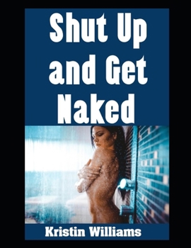 Shut Up and Get Naked: Enough Said! (Naked Living)