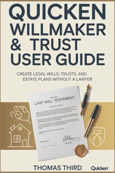 Paperback Quicken Willmaker Trust User Guide: A Comprehensive Step-by-Step Companion Guide to Creating Your Personalized Estate Plan with Confidence, Clarity, a Book