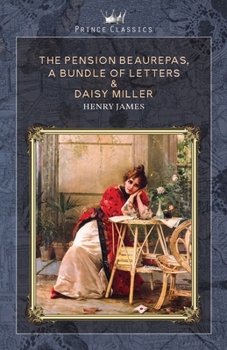 Paperback The Pension Beaurepas, A Bundle of Letters & Daisy Miller Book