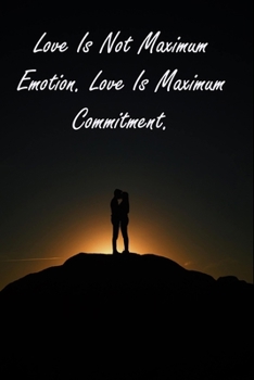 Paperback Love Is Not Maximum Emotion. Love Is Maximum Commitment.: Inspirational Quotes Ruled Writing Journal For valentines day gifts, Commitment day To Write Book