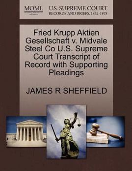 Paperback Fried Krupp Aktien Gesellschaft V. Midvale Steel Co U.S. Supreme Court Transcript of Record with Supporting Pleadings Book