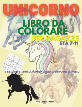 Unicorno Libro da colorare per ragazze Et� 7-11: Attivit� Sudoku e libro Unicorns da colorare per ragazze / 31 pagine da colorare carine e uniche - Unicorns e 62 incredibili puzzle Sudoku / Un libro d