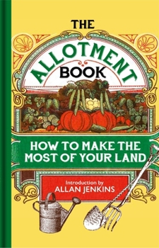 Hardcover The Allotment Book: How to Make the Most of Your Land Book